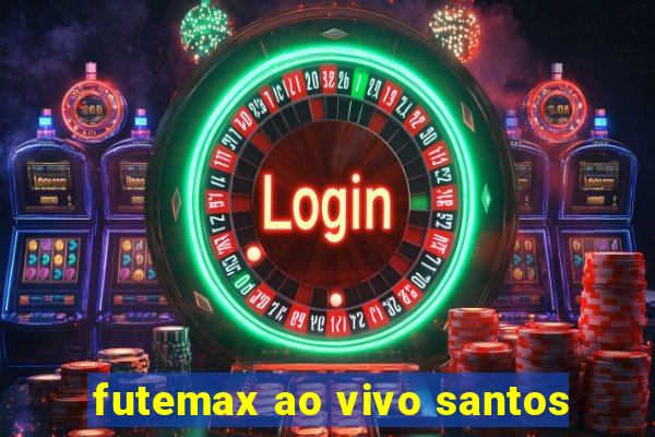 futemax ao vivo santos